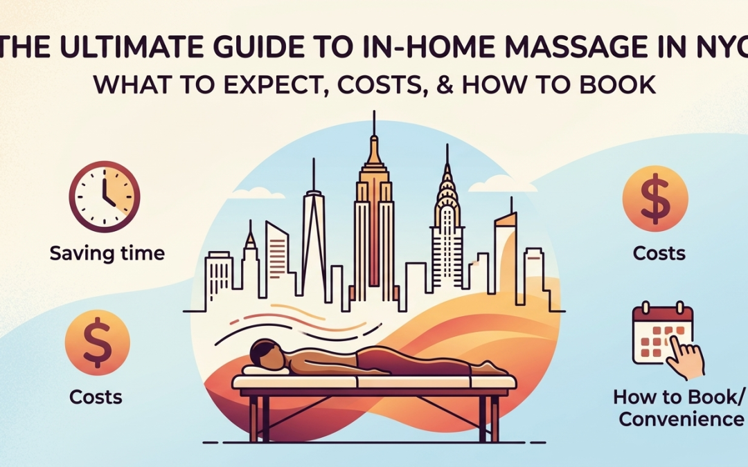 The Ultimate Guide to In-Home Massage in NYC: What to Expect, Costs, and How to Book
